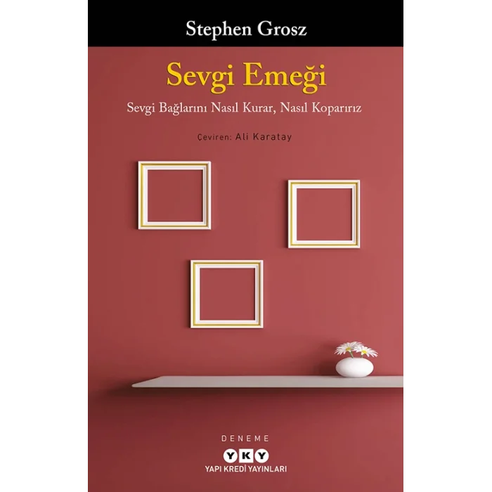 Sevgi Emeği;Sevgi Bağlarını Nasıl Kurar, Nasıl Koparırız