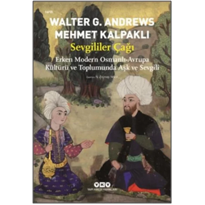 Sevgililer Çağı - Erken Modern Osmanlı-Avrupa Kültürü ve Toplumunda Aşk ve Sevgili