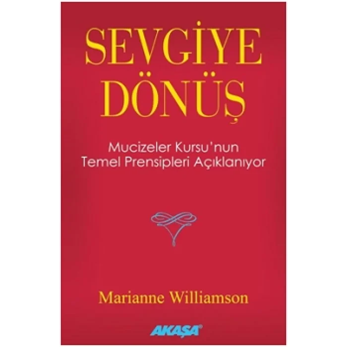 Sevgiye Dönüş - Mucizeler Kursunun Temel Prensipleri Açıklanıyor