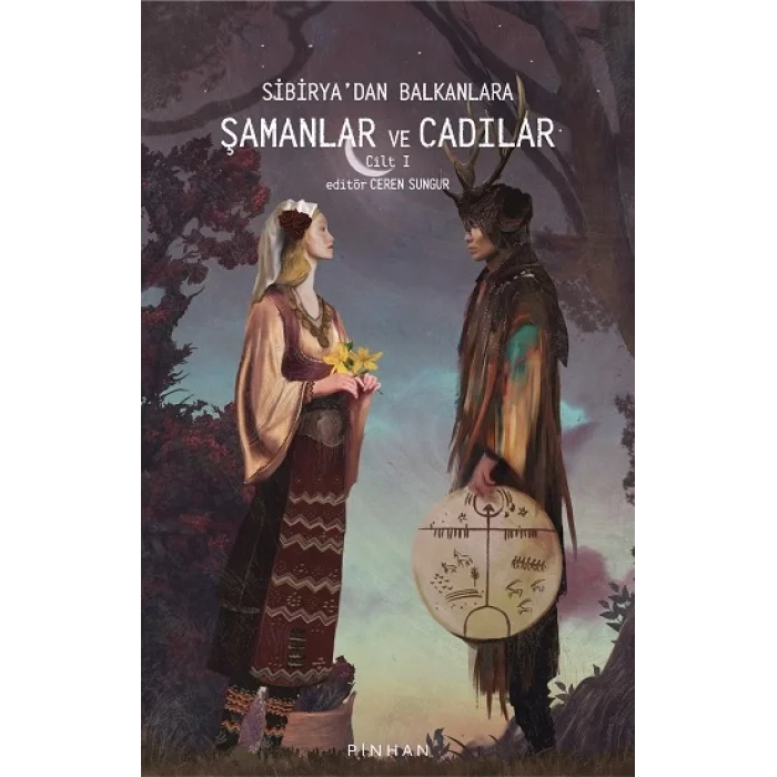 Sibiryadan Balkanlara Şamanlar ve Cadılar -Cilt 1
