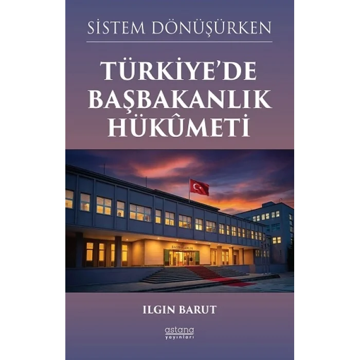 Sistem Dönüşürken Türkiye’de Başbakanlık Hükümeti