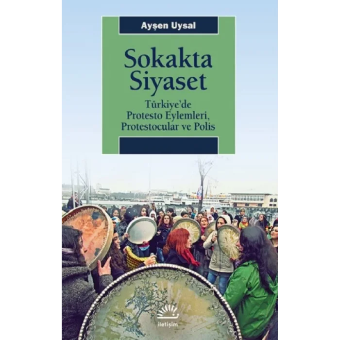 Sokakta Siyaset: Türkiyede Protesto Eylemleri, Protestocular ve Polis