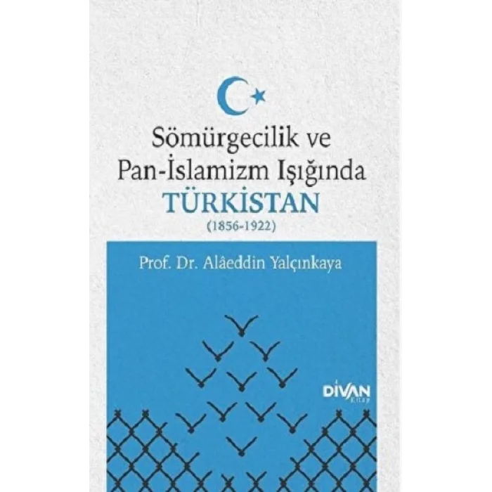 Sömürgecilik ve Pan-İslamizm Işığında Türkistan 1856-1922