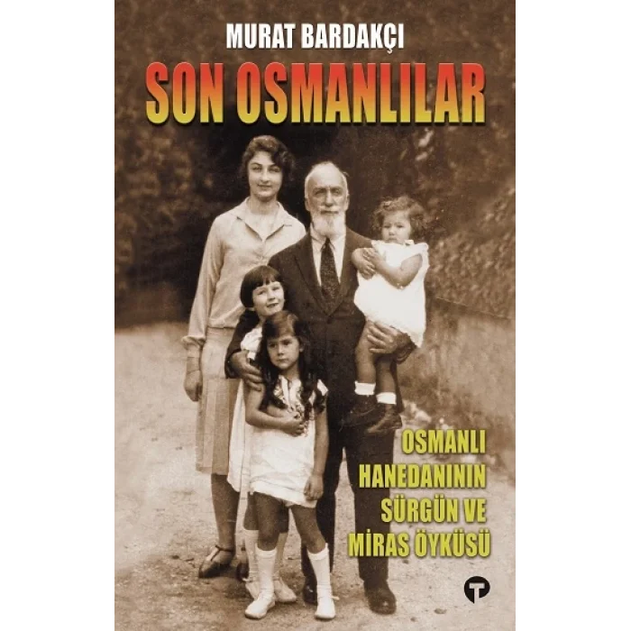 Son Osmanlılar Osmanlı Hanedanının Sürgün Ve Miras Öyküsü
