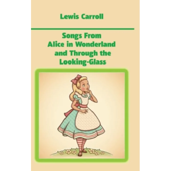 Songs From Alice in Wonderland and Through the Looking-Glass