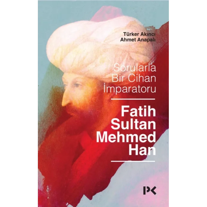 Sorularla Bir Cihan İmparatoru:  Fatih Sultan Mehmed Han