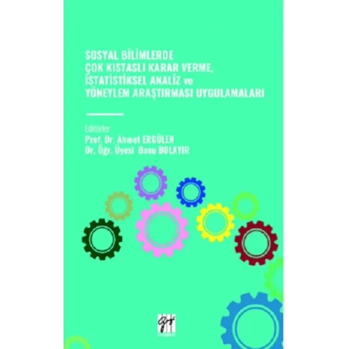 Sosyal Bilimlerde Çok Kistasli Karar Verme, İstatistiksel Analiz Ve Yöneylem Araştirmasi Uygulamalari