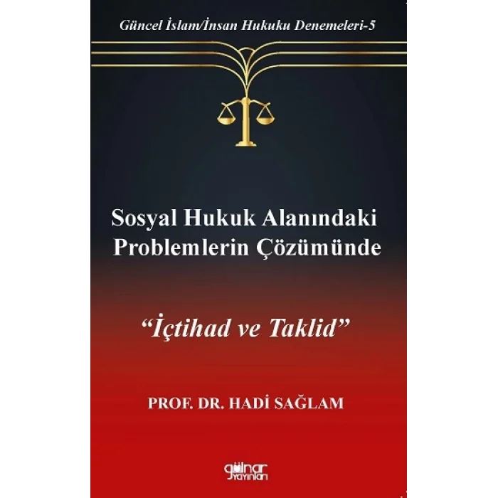 Sosyal Hukuk Alanındaki Problemlerin Çözümünde İçtihad ve Taklid-Güncel İslam-İnsan Hukuku Denemeleri-5