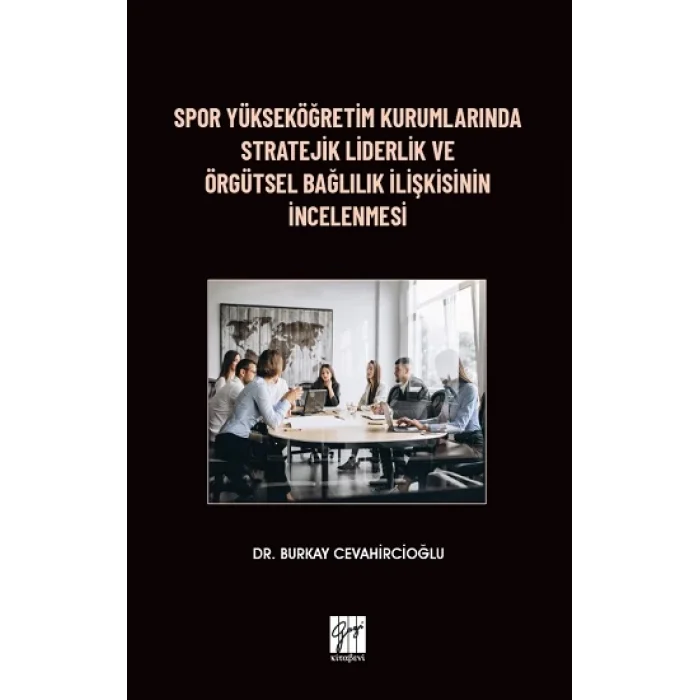 Spor Yükseköğretim Kurumlarında Stratejik Liderlik ve Örgütsel Bağlılık İlişkisinin İncelenmesi