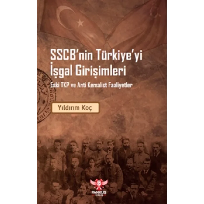 SSCB’nin Türkiye’yi İşgal Girişimleri – Eski TKP ve Anti Kemalist Faaliyet