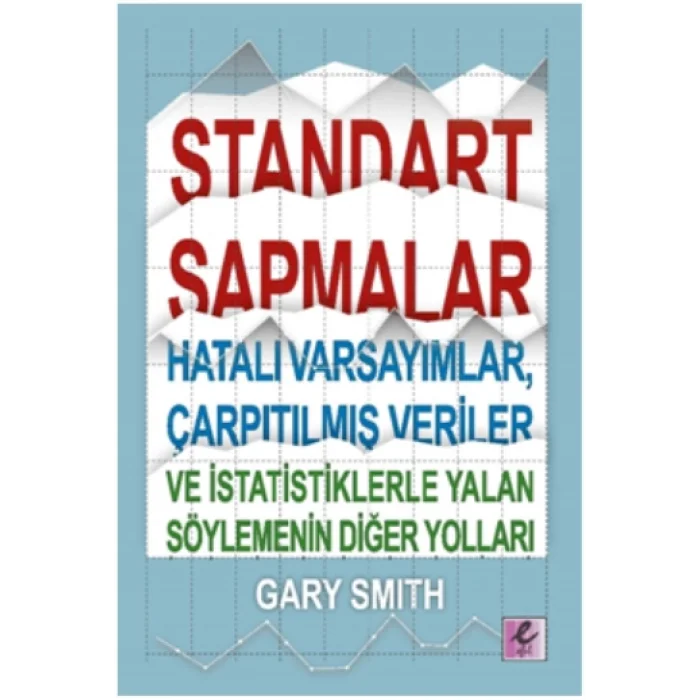 Standart Sapmalar, Hatalı Varsayımlar, Çarpıtılmış Veriler ve İstatistiklerle Yalan Söylemenin Yolları