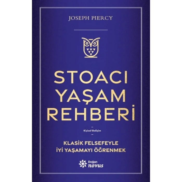 Stoacı Yaşam Rehberi;Klasik Felsefeyle İyi Yaşamayı Öğrenmek