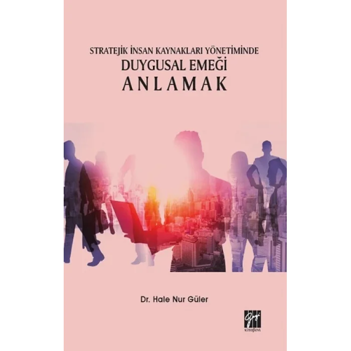 Stratejik İnsan Kaynakları Yönetiminde Duygusal Emeği Anlamak