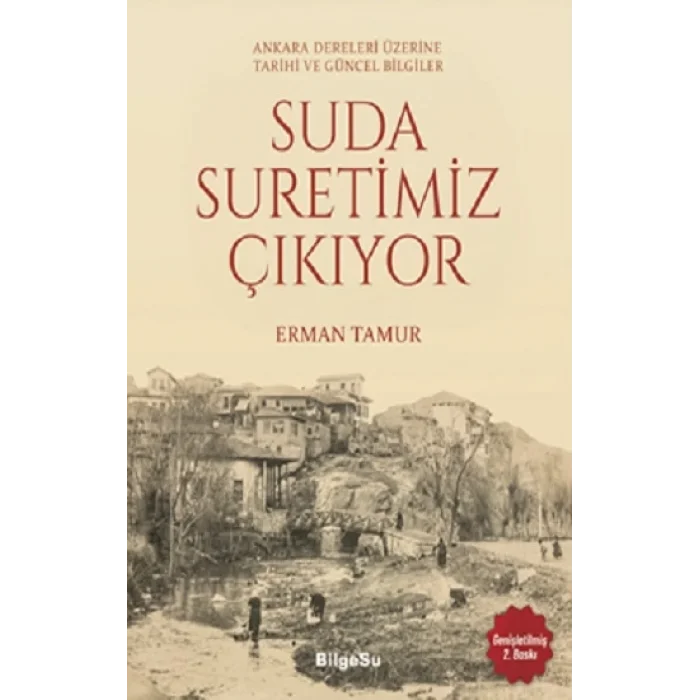 Suda Suretimiz Çıkıyor - Ankara Dereleri Üzerine Tarihi ve Güncel Bilgiler