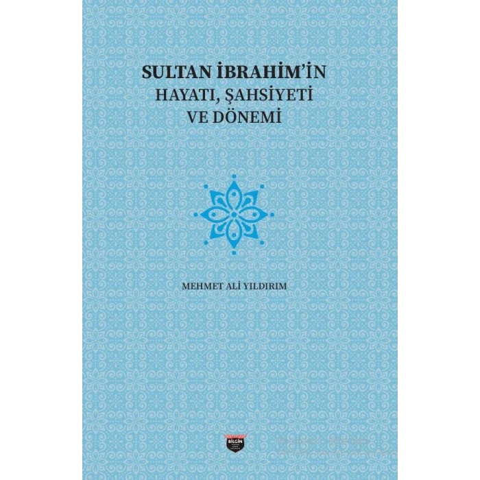Sultan İbrahimin Hayatı, Şahsiyeti Ve Dönemi