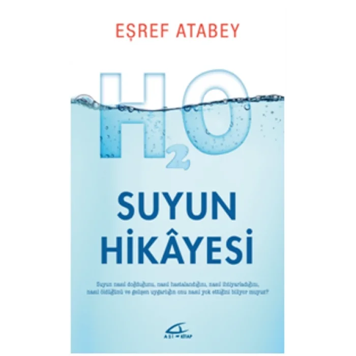 Suyun Hikayesi - Suyun Nasıl Doğduğunu Nasıl Hastalandığını ve Nasıl Öldüğünü Biliyor musunuz?