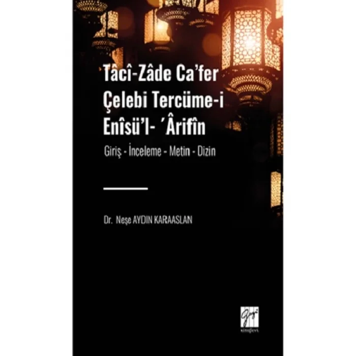 Taci-zade Cafer Çelebi Tercüme-i Enisül- Arifin  Eserin Alt Başlığı: (Giriş- İnceleme-Metin-Dizin)