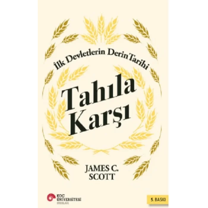 Tahıla Karşı: İlk Devletlerin Derin Tarihi