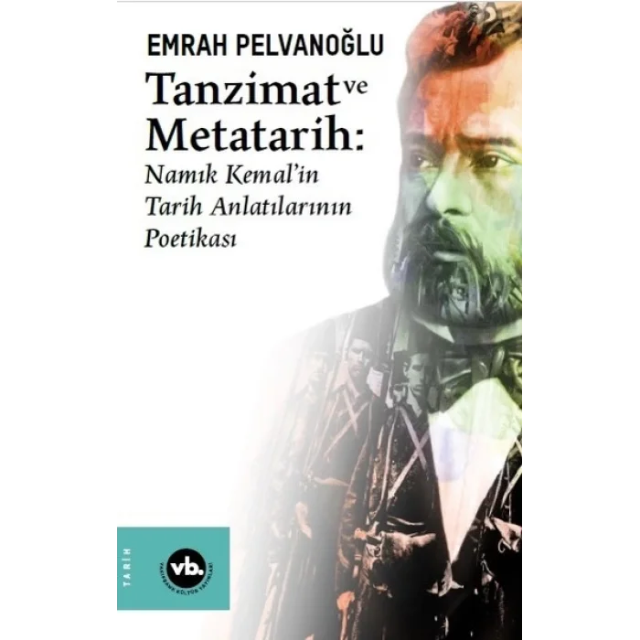 Tanzimat ve Metatarih-Namık Kemalin Tarih Anlatılarının Poetikası