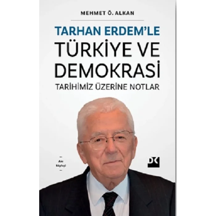Tarhan Erdem’le Türkiye Ve Demokrasi Tarihimiz Üzerine Notlar