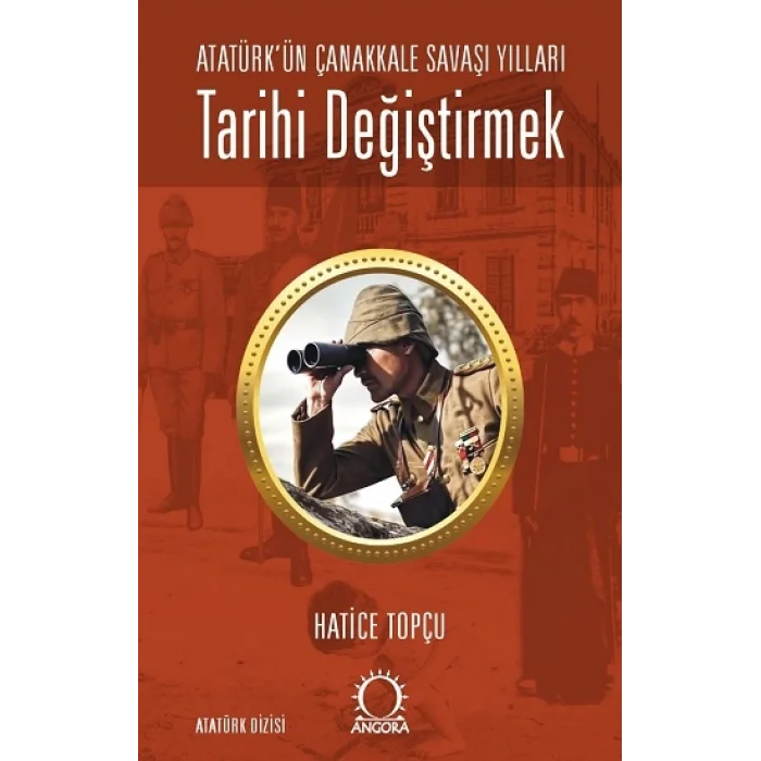 Tarihi Değiştirmek - Atatürkün Çanakkale Savaşı Yılları