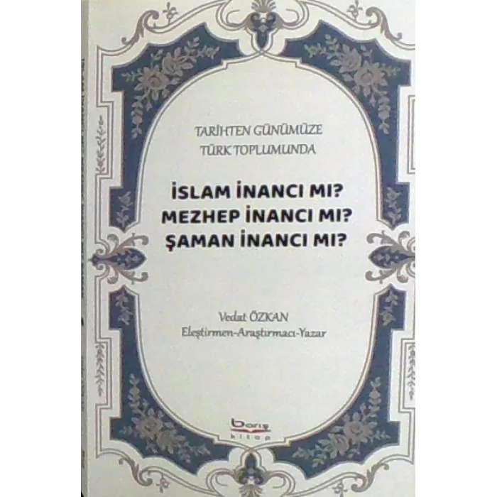 Tarihten Günümüze Türk Toplumunda - İslam İnancı mı?  Mezhep İnancı mı? Şaman İnancı mı?