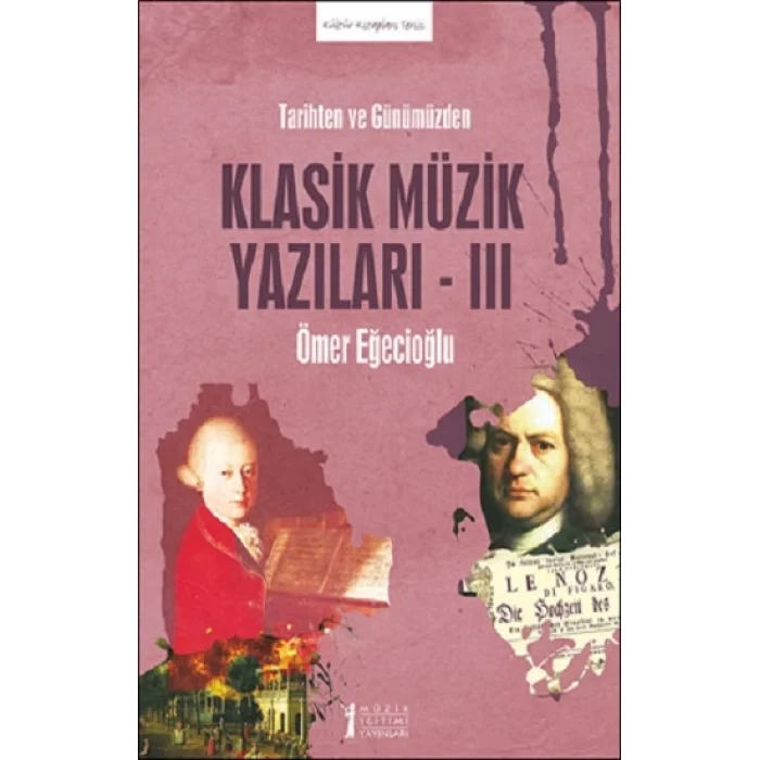 Tarihten ve Günümüzden Klasik Müzik Yazıları -III