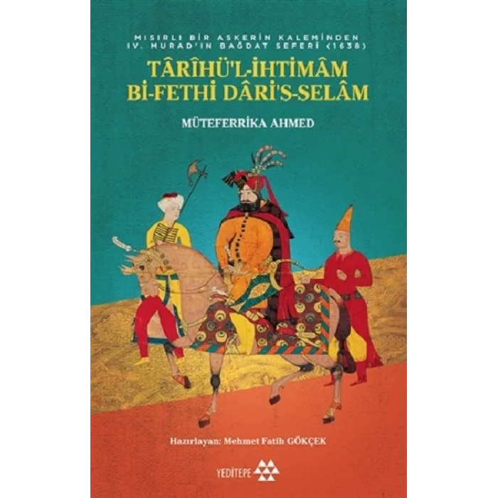 Tarihül-İhtimam Bi-Fethi Daris-Selam - Mısırlı Bir Askerin Kaleminden 4. Muratın Bağdat Seferi (1638)