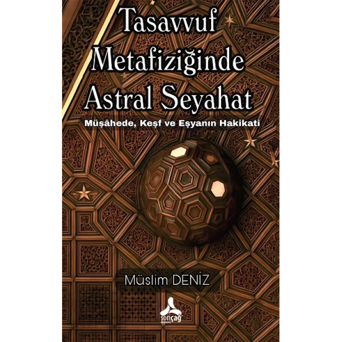 Tasavvuf Metafiziğinde Astral Seyahat Müşahede, Keşf Ve Eşyanın Hakikati