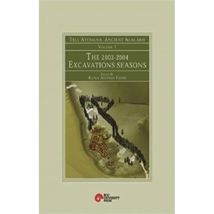 Tell Atchana, Ancient Alalakh Volume 1 - The 2003-2004 Excavations Seasons