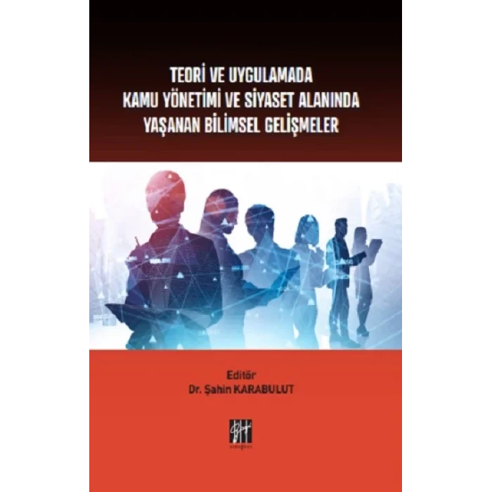 Teori ve Uygulamada Kamu Yönetimi ve Siyaset Alanında Yaşanan Bilimsel Gelişmeler