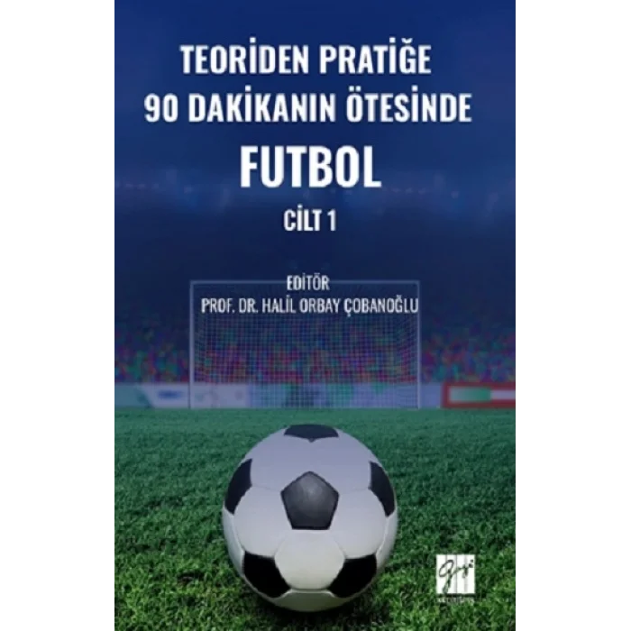 Teoriden Pratiğe 90 Dakikanın Ötesinde Futbol – Cilt 1