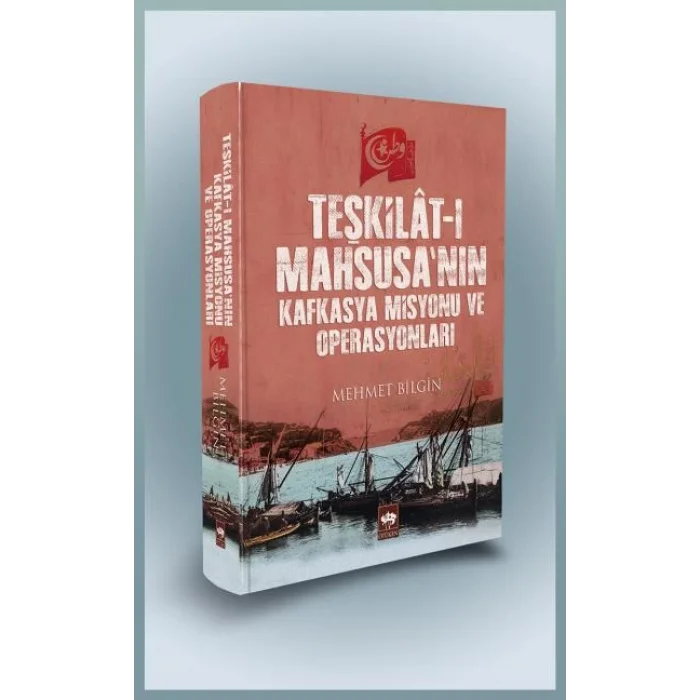 Teşkilat-ı Mahsusanın Kafkasya Misyonu ve Operasyonları - (Ciltli)