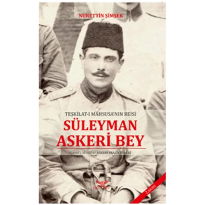 Teşkilat-ı Mahsusanın Reisi Süleyman Askeri Bey