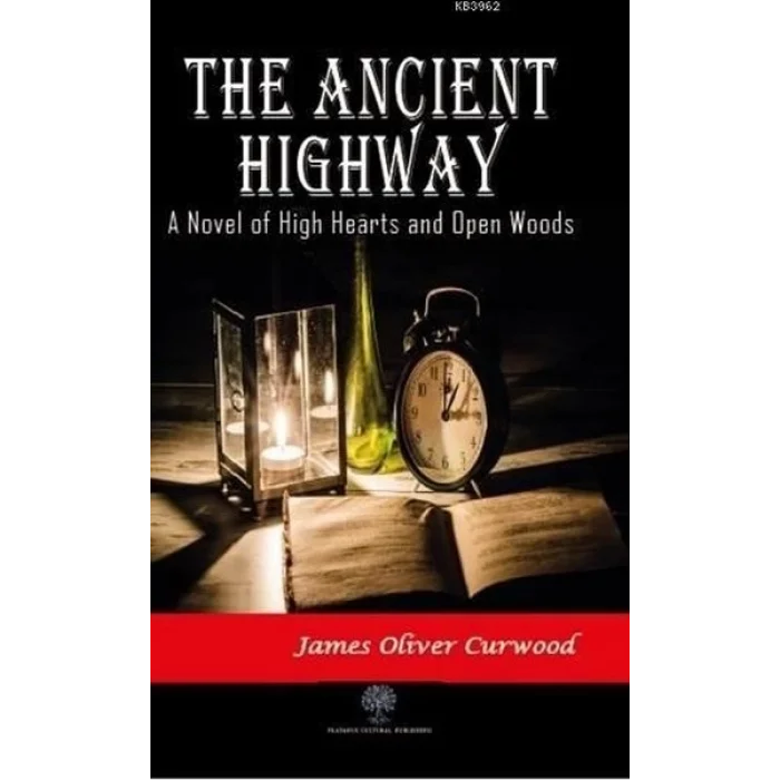 The Ancient Highway: A Novel of High Hearts and Open Woods