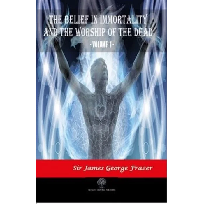 The Belief in Immortality and the Worship of the Dead - Vol 1