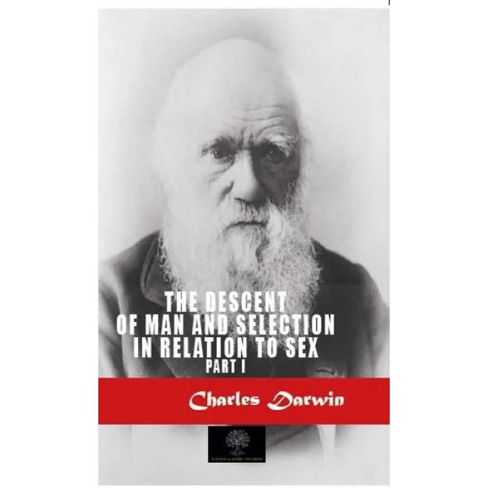The Descent of Man and Selection in Relation to Sex - Part 1