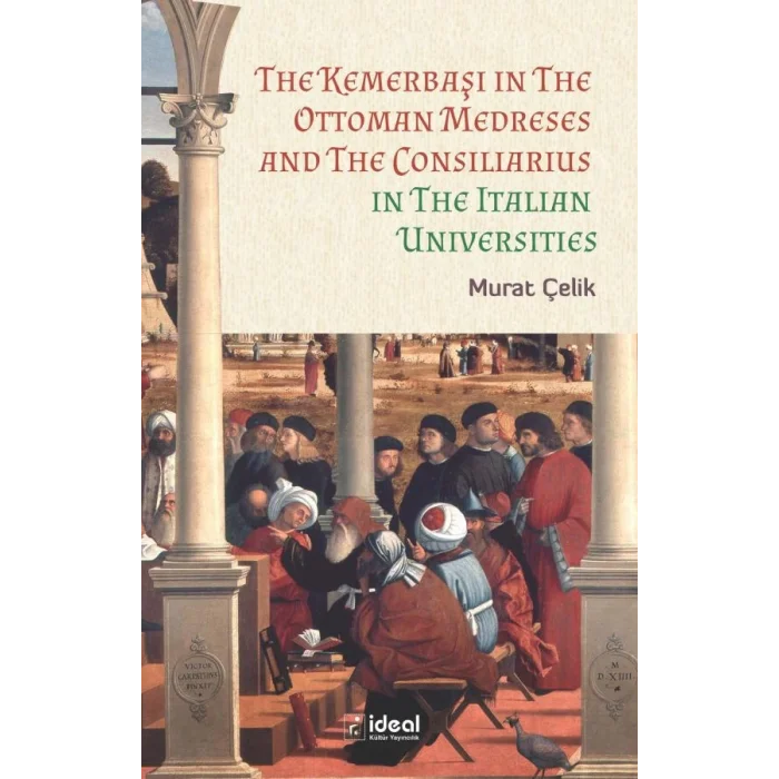 The Kemerbaşı in The Ottoman Medreses and The Consiliarius in The Italian Universities