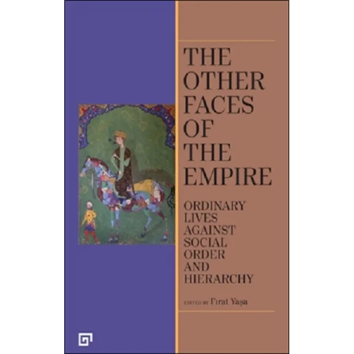 The Other Faces of the Empire - Ordinary Lives Against Socıal Order And Hierarchy