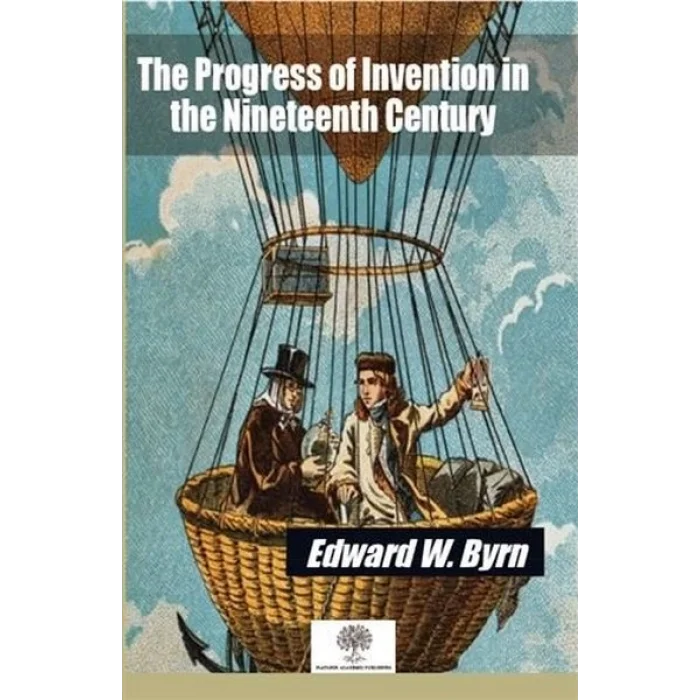 The Progress of Invention in the Nineteenth Century