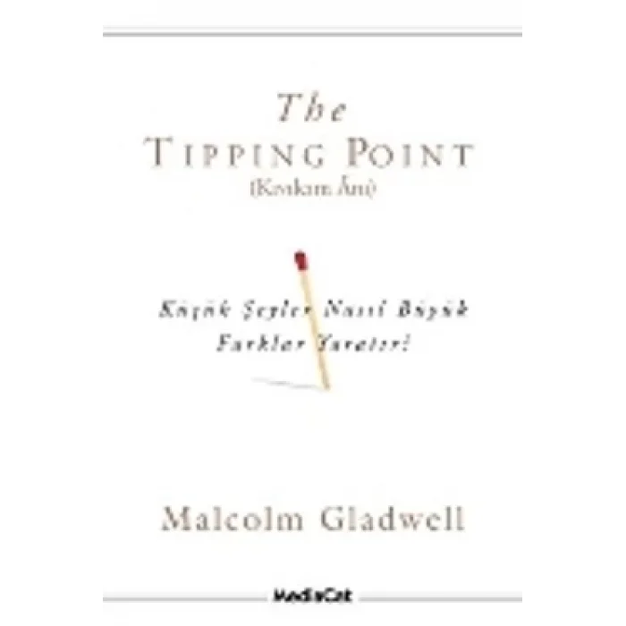 The Tipping Point (Kıvılcım Anı) Küçük Şeyler Nasıl Büyük Farklar Yaratır?