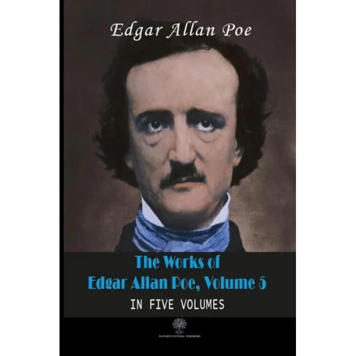 The Works of Edgar Allan Poe - Volume 5 - In Five Volumes
