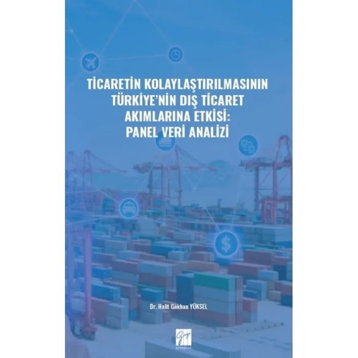 Ticaretin Kolaylaştırılmasının Türkiyenin Dış Ticaret Akımlarına Etkisi: Panel Veri Analizi