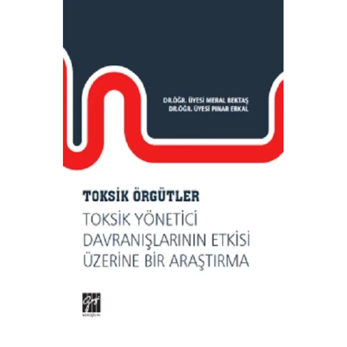 Toksik Örgütler, Toksik Yönetici Davranışlarının Etkisi Üzerine Bir Araştırma