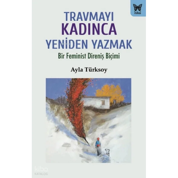 Travmayı Kadınca Yeniden Yazmak;Bir Feminist Direniş Biçimi