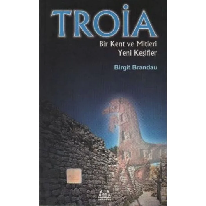 Troya: Bir Kent ve Mitleri Yeni Keşifler