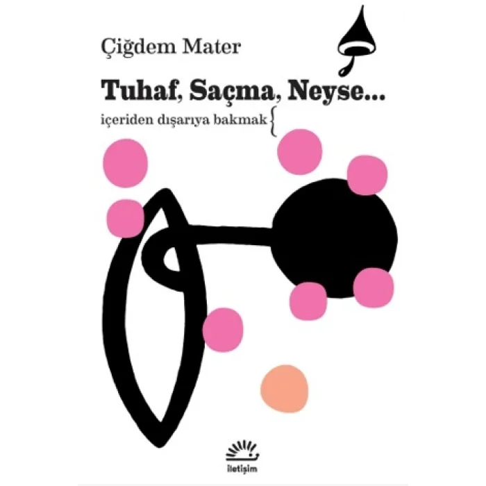 Tuhaf, Saçma, Neyse...