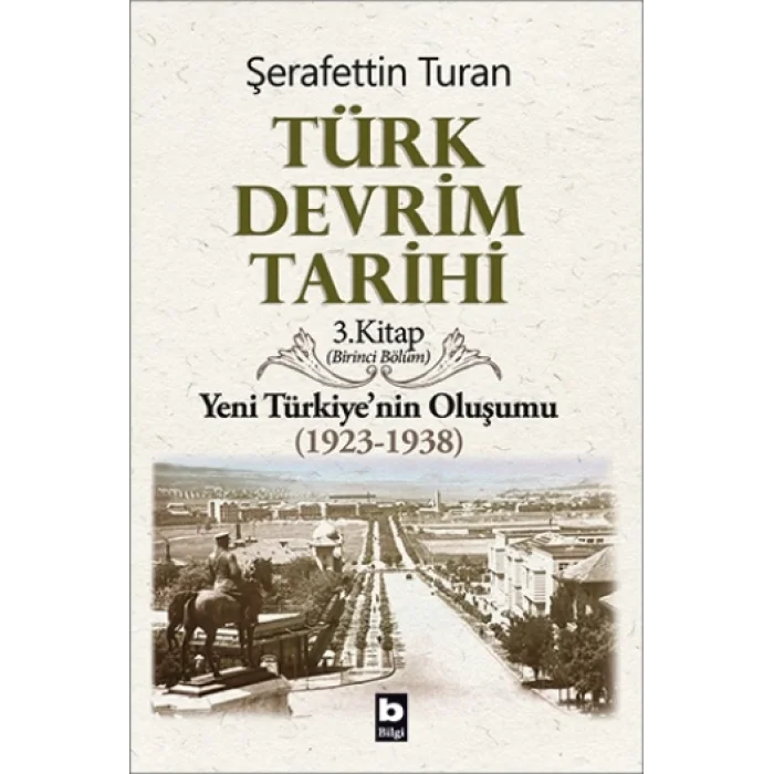 Türk Devrim Tarihi - 3.Kitap Yeni Türkiyenin Oluşumu (1923-1938) Birinci Bölüm