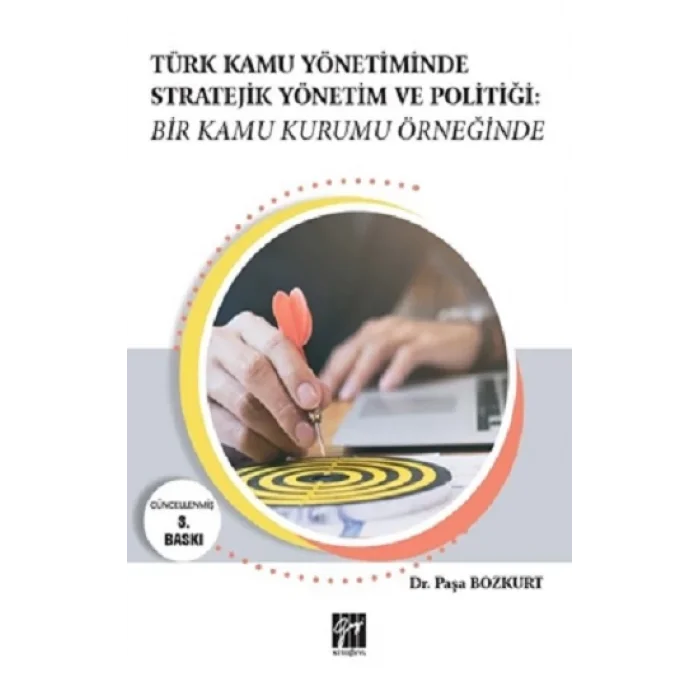 Türk Kamu Yönetiminde Stratejik Yönetim ve Politiği: Bir Kamu Kurumu Örneğinde