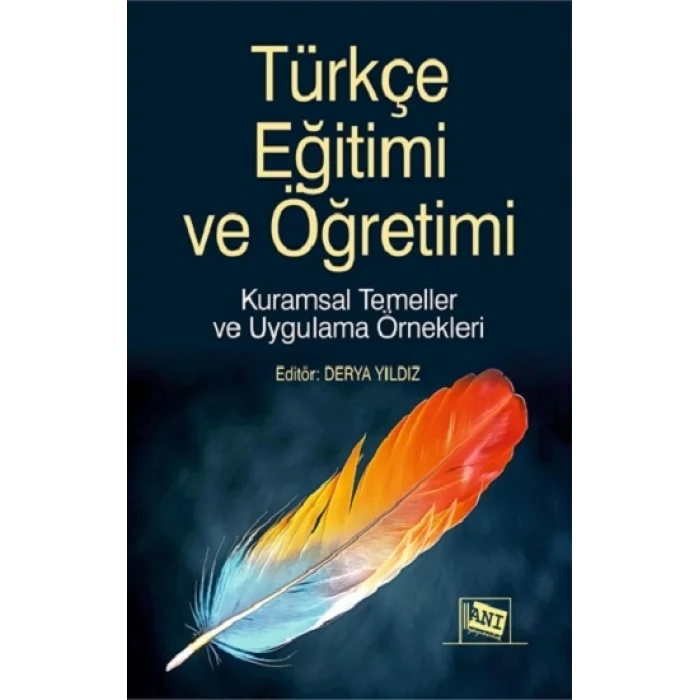 Türkçe Eğitimi ve Öğretimi Kuramsal Temeller ve Uygulama Örnekleri